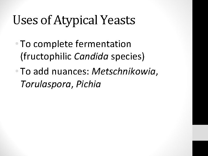 Uses of Atypical Yeasts • To complete fermentation (fructophilic Candida species) • To add