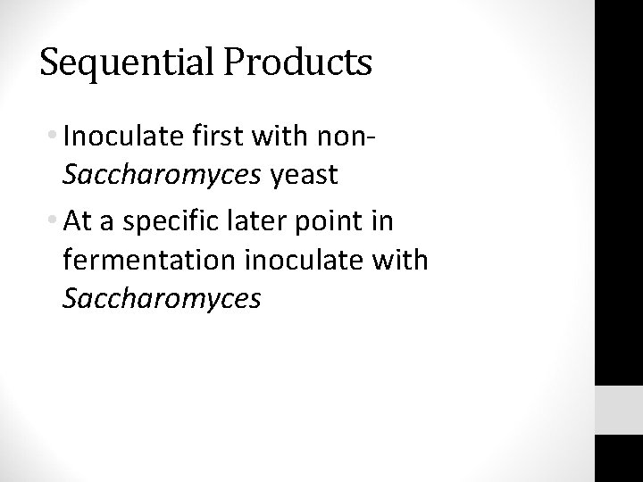 Sequential Products • Inoculate first with non. Saccharomyces yeast • At a specific later