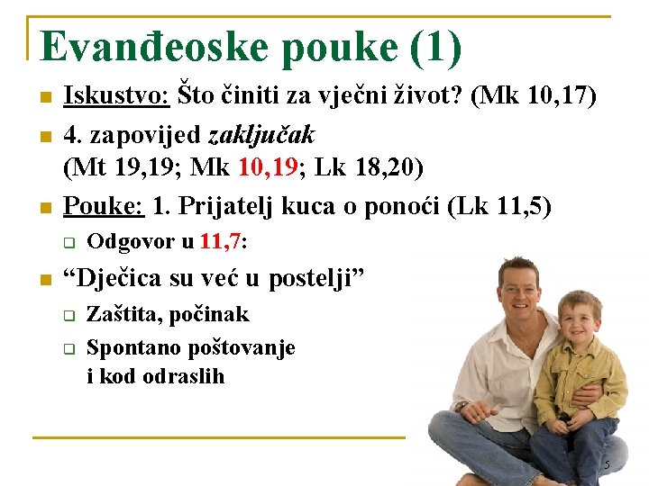 Evanđeoske pouke (1) n n n Iskustvo: Što činiti za vječni život? (Mk 10,