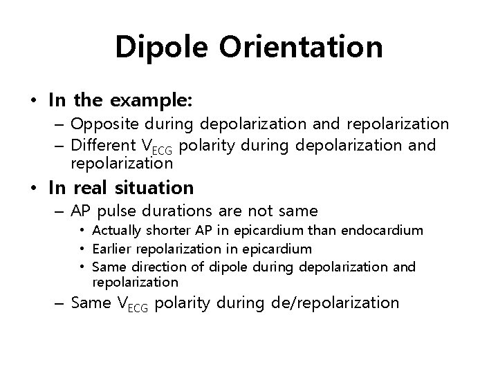 Dipole Orientation • In the example: – Opposite during depolarization and repolarization – Different