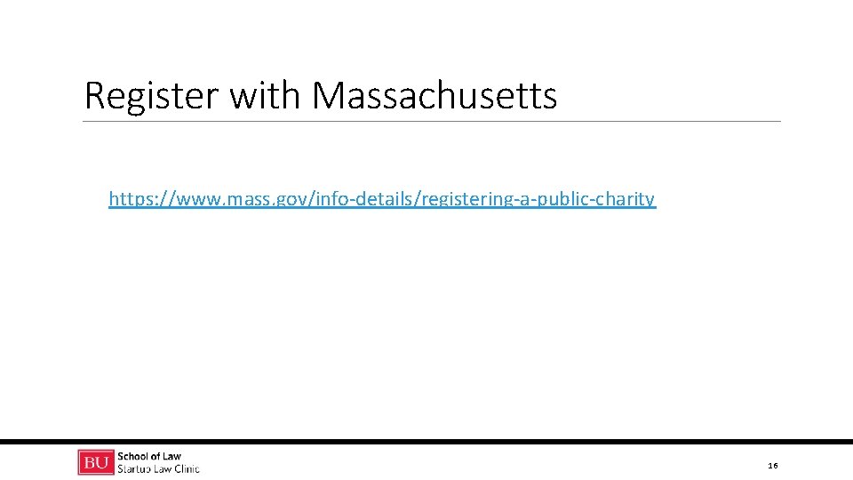 Register with Massachusetts https: //www. mass. gov/info-details/registering-a-public-charity 16 