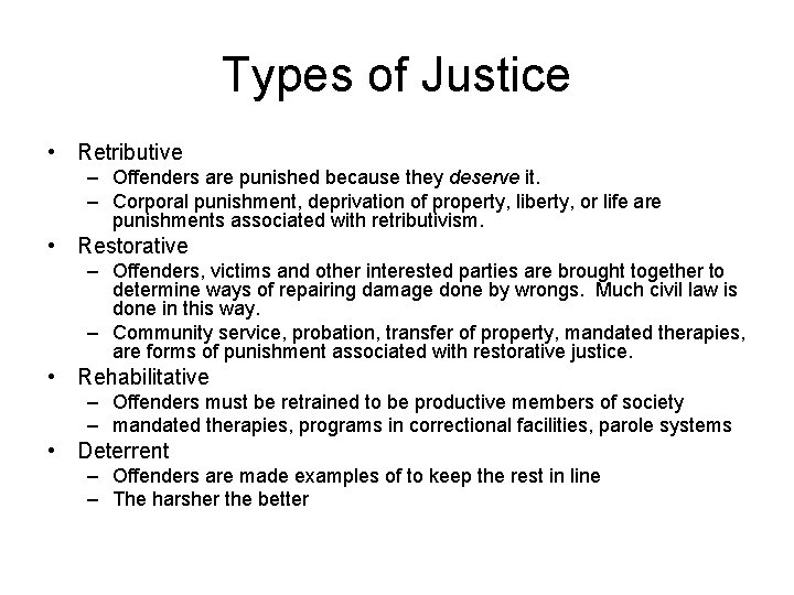 Types of Justice • Retributive – Offenders are punished because they deserve it. –