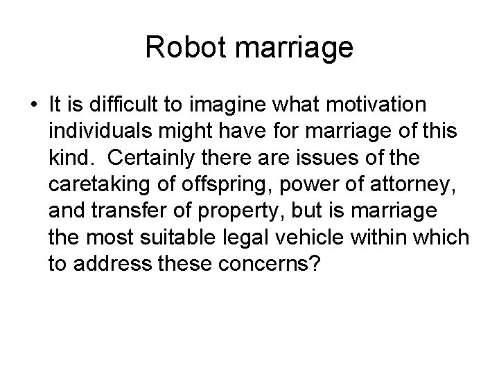 Robot marriage • It is difficult to imagine what motivation individuals might have for