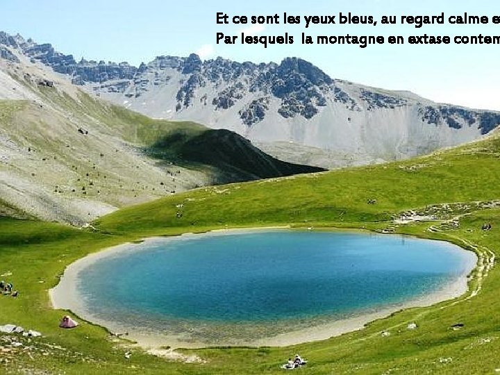 Et ce sont les yeux bleus, au regard calme e Par lesquels la montagne