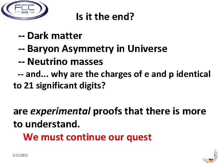 Is it the end? -- Dark matter -- Baryon Asymmetry in Universe -- Neutrino