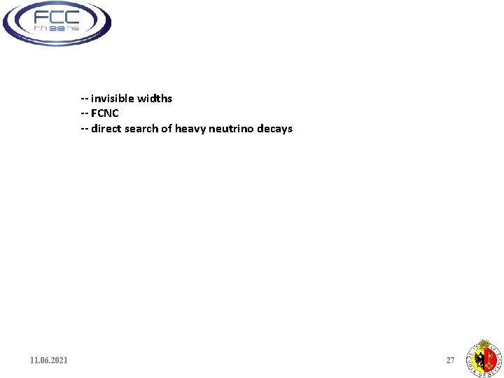 -- invisible widths -- FCNC -- direct search of heavy neutrino decays 11. 06.