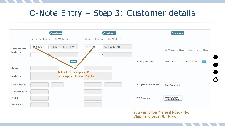 C-Note Entry – Step 3: Customer details Select Consignee & Consigner from Master You