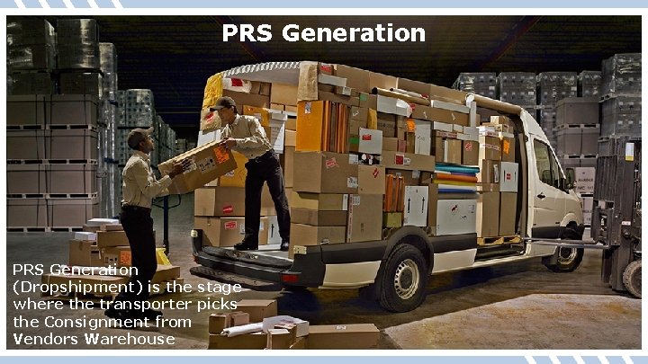 PRS Generation (Dropshipment) is the stage where the transporter picks the Consignment from Vendors