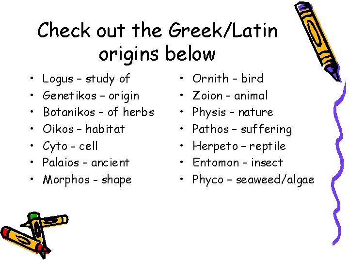 Check out the Greek/Latin origins below • • Logus – study of Genetikos –