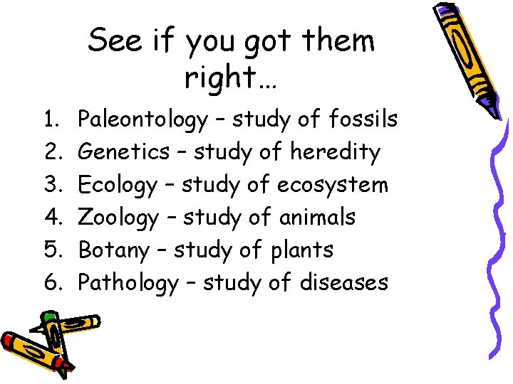See if you got them right… 1. 2. 3. 4. 5. 6. Paleontology –