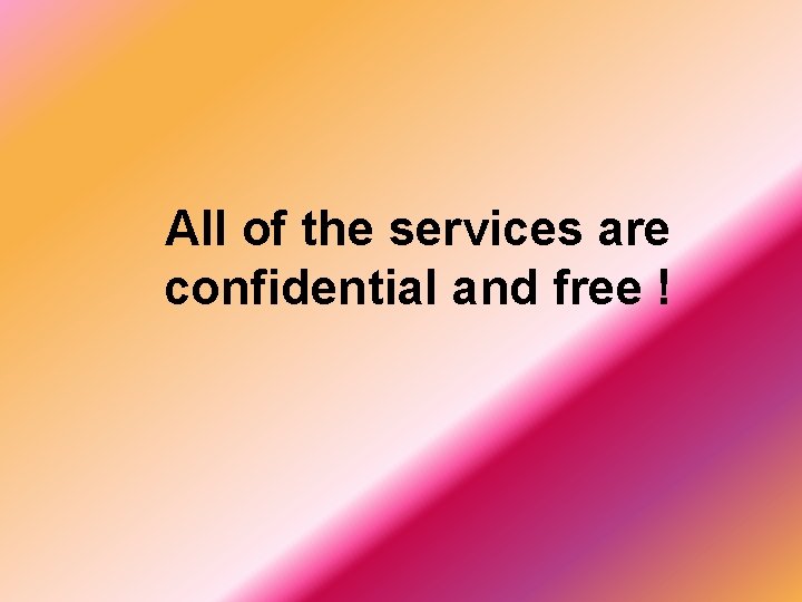 All of the services are confidential and free ! 