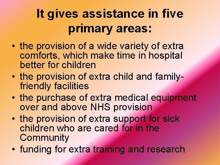 It gives assistance in five primary areas: • the provision of a wide variety