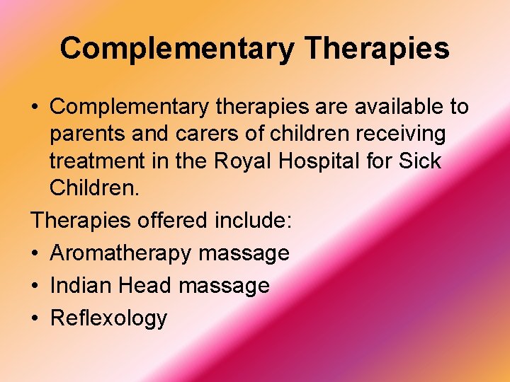 Complementary Therapies • Complementary therapies are available to parents and carers of children receiving