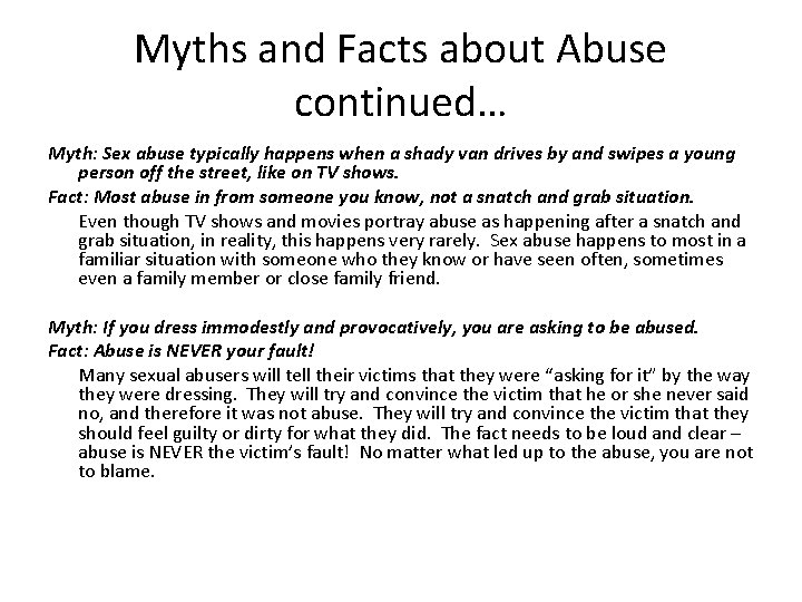Myths and Facts about Abuse continued… Myth: Sex abuse typically happens when a shady