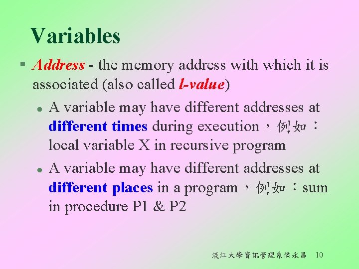 Variables § Address - the memory address with which it is associated (also called