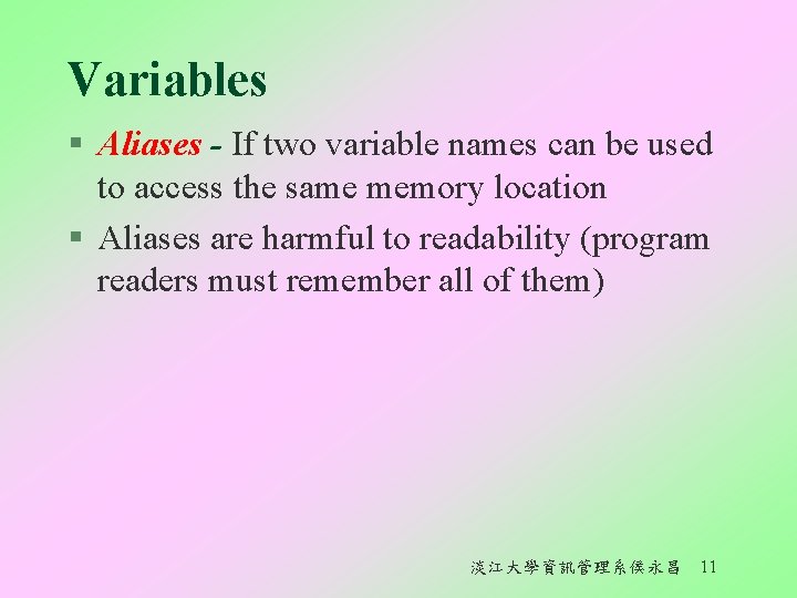 Variables § Aliases - If two variable names can be used to access the