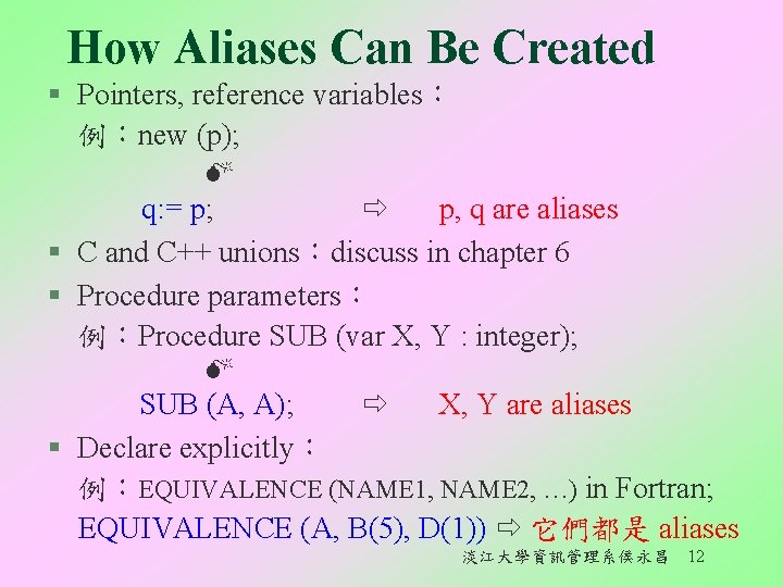 How Aliases Can Be Created § Pointers, reference variables： 例：new (p); q: = p;
