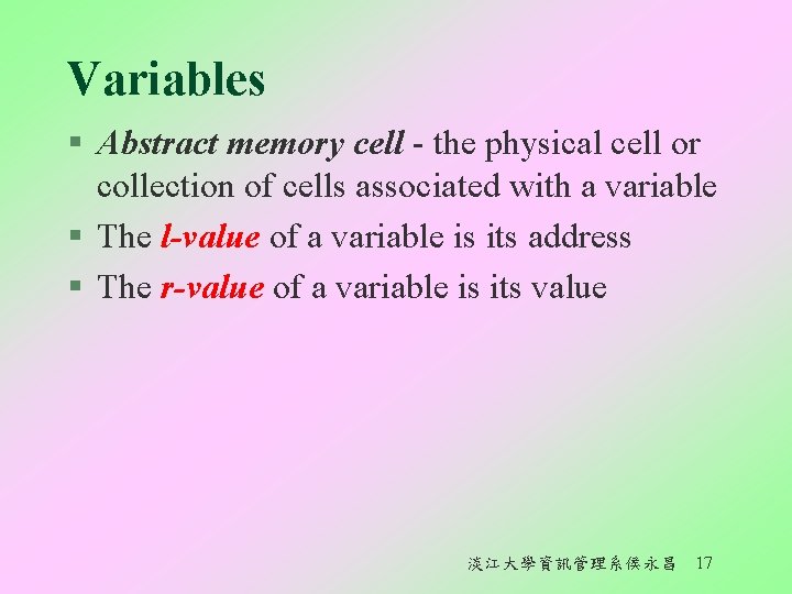 Variables § Abstract memory cell - the physical cell or collection of cells associated
