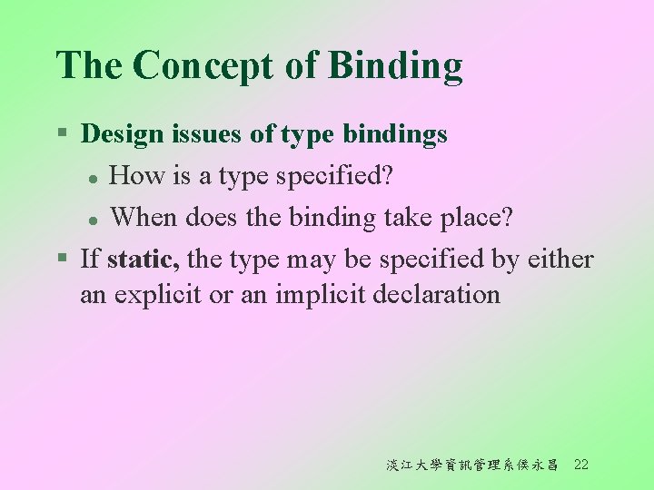 The Concept of Binding § Design issues of type bindings l How is a