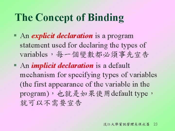 The Concept of Binding § An explicit declaration is a program statement used for