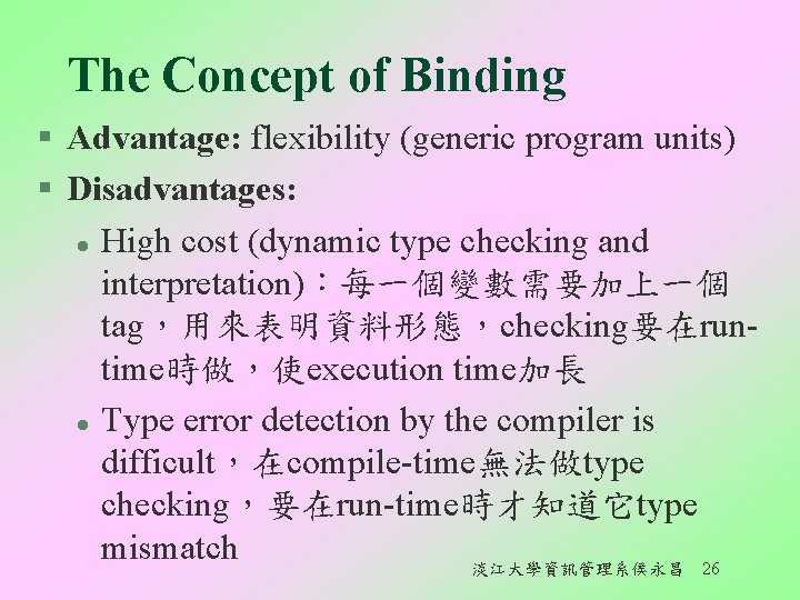 The Concept of Binding § Advantage: flexibility (generic program units) § Disadvantages: l High