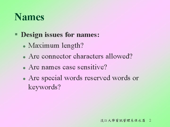 Names § Design issues for names: l Maximum length? l Are connector characters allowed?