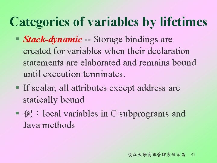 Categories of variables by lifetimes § Stack-dynamic -- Storage bindings are created for variables