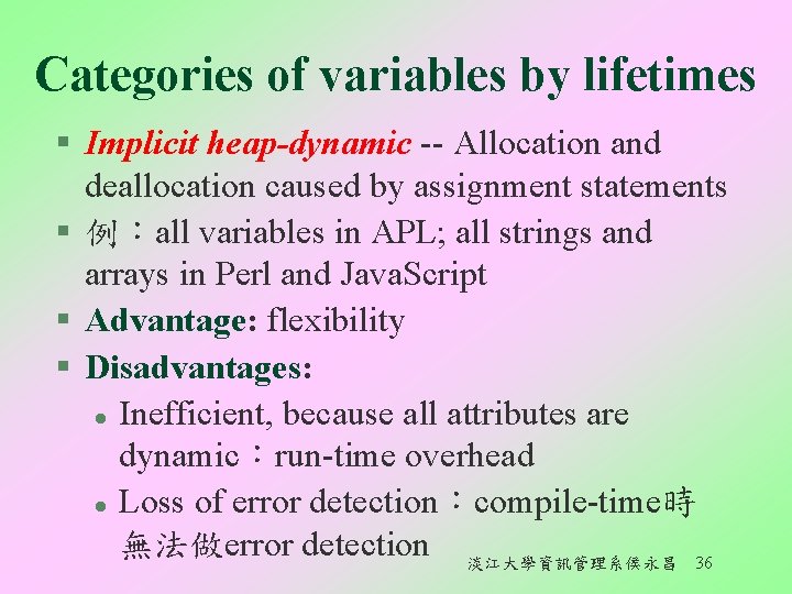 Categories of variables by lifetimes § Implicit heap-dynamic -- Allocation and deallocation caused by
