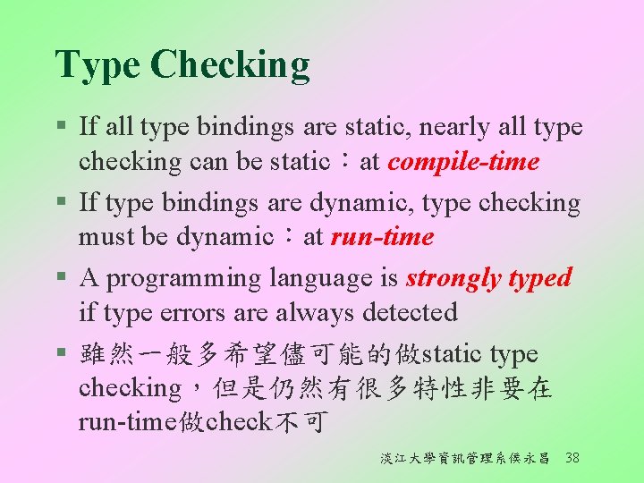 Type Checking § If all type bindings are static, nearly all type checking can