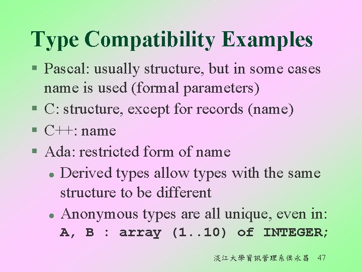 Type Compatibility Examples § Pascal: usually structure, but in some cases name is used