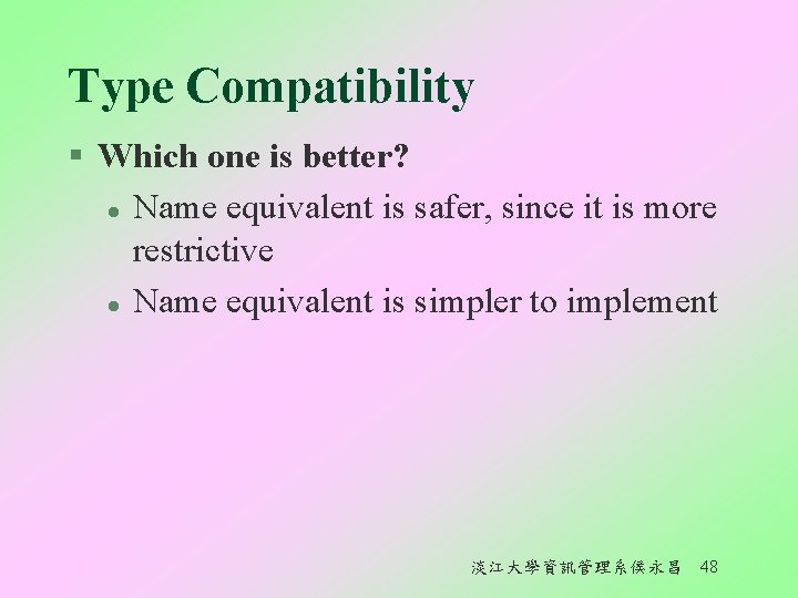 Type Compatibility § Which one is better? l Name equivalent is safer, since it