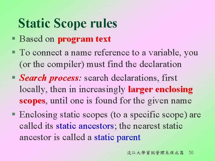 Static Scope rules § Based on program text § To connect a name reference