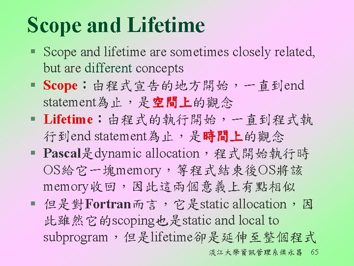 Scope and Lifetime § Scope and lifetime are sometimes closely related, but are different