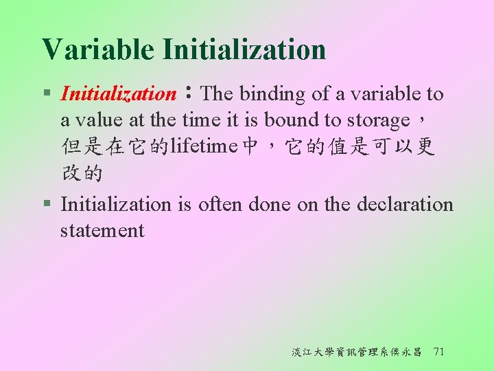 Variable Initialization § Initialization︰The binding of a variable to a value at the time