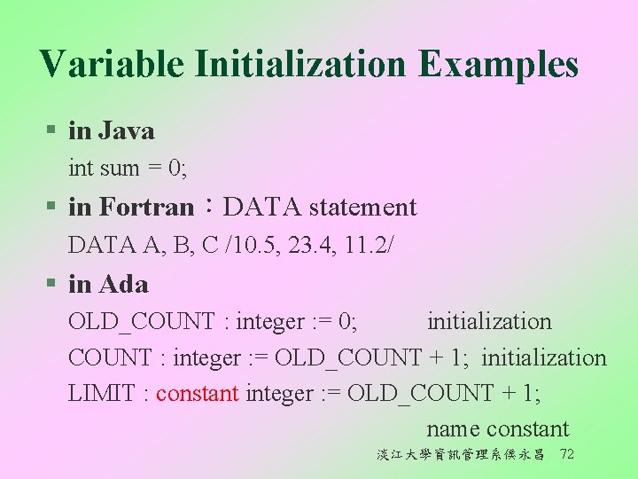 Variable Initialization Examples § in Java int sum = 0; § in Fortran：DATA statement