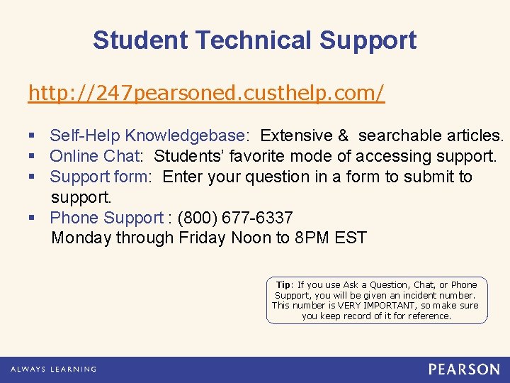 Student Technical Support http: //247 pearsoned. custhelp. com/ § Self-Help Knowledgebase: Extensive & searchable