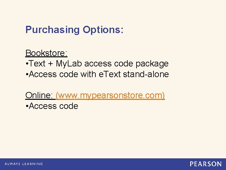 Purchasing Options: Bookstore: • Text + My. Lab access code package • Access code