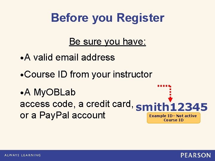 Before you Register Be sure you have: • A valid email address • Course