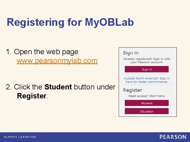 Registering for My. OBLab 1. Open the web page www. pearsonmylab. com 2. Click