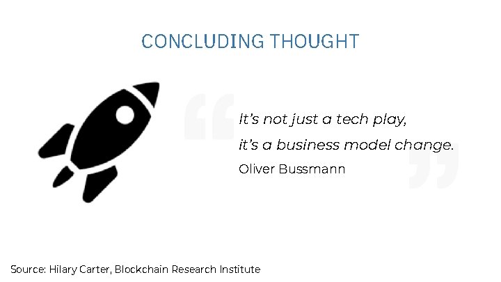 CONCLUDING THOUGHT It’s not just a tech play, it’s a business model change. Oliver