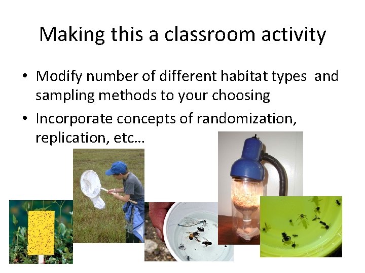 Making this a classroom activity • Modify number of different habitat types and sampling