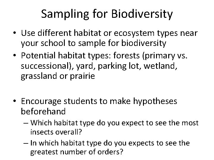 Sampling for Biodiversity • Use different habitat or ecosystem types near your school to