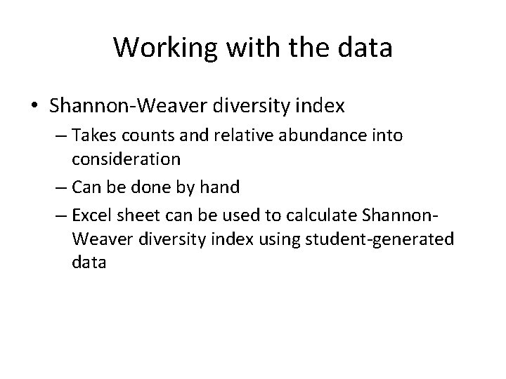 Working with the data • Shannon-Weaver diversity index – Takes counts and relative abundance