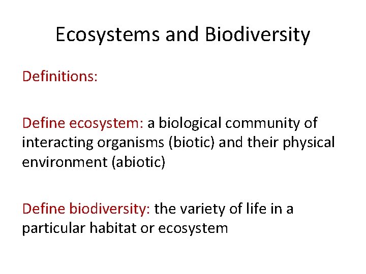 Ecosystems and Biodiversity Definitions: Define ecosystem: a biological community of interacting organisms (biotic) and