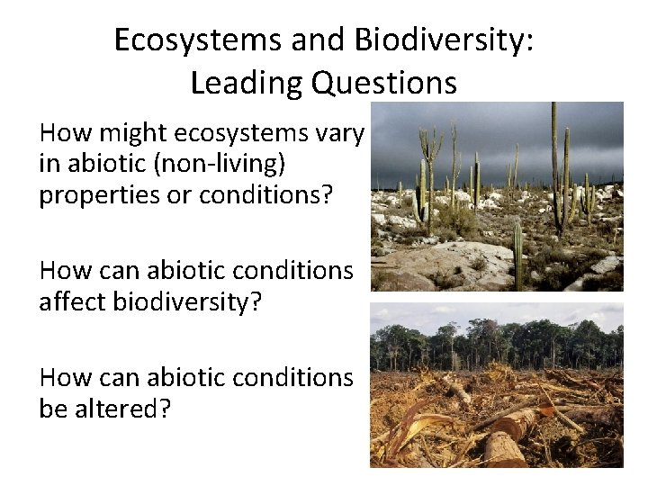 Ecosystems and Biodiversity: Leading Questions How might ecosystems vary in abiotic (non-living) properties or