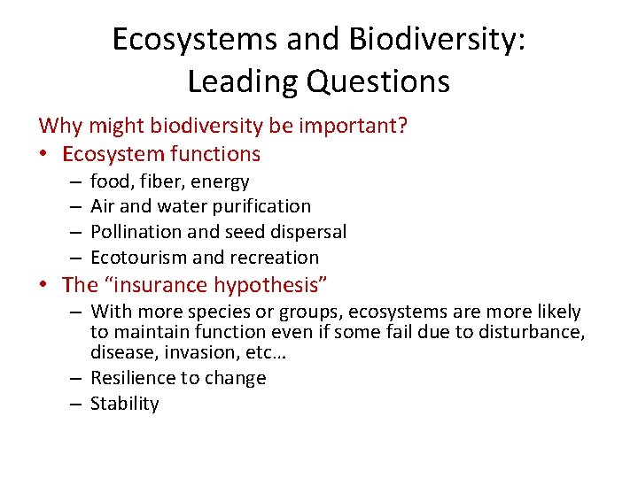 Ecosystems and Biodiversity: Leading Questions Why might biodiversity be important? • Ecosystem functions –