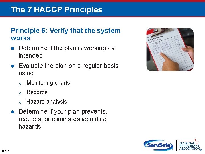 The 7 HACCP Principles Principle 6: Verify that the system works l Determine if
