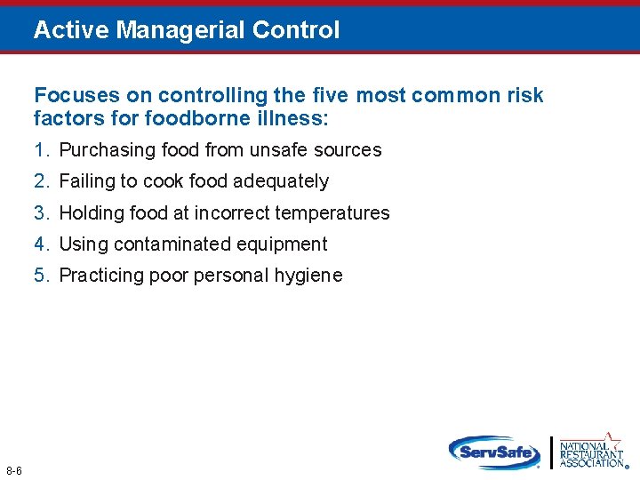 Active Managerial Control Focuses on controlling the five most common risk factors for foodborne