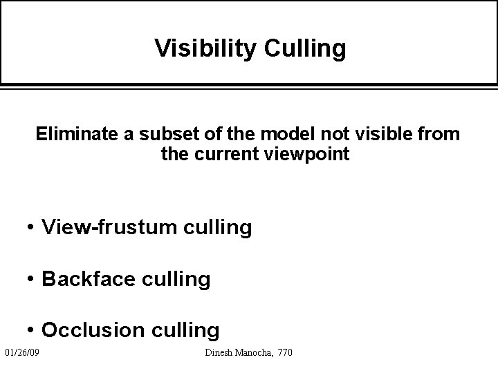 Visibility Culling Eliminate a subset of the model not visible from the current viewpoint