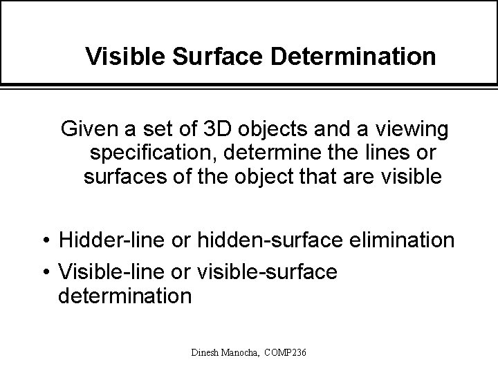 Visible Surface Determination Given a set of 3 D objects and a viewing specification,